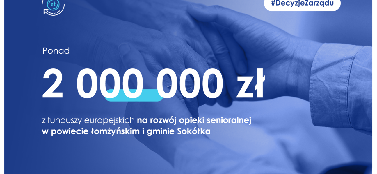Dotacja ponad 2 mln zł z funduszy europ4ejskich na opiekę senioralną w powiecie łomżyńskim i gminie Sokółka