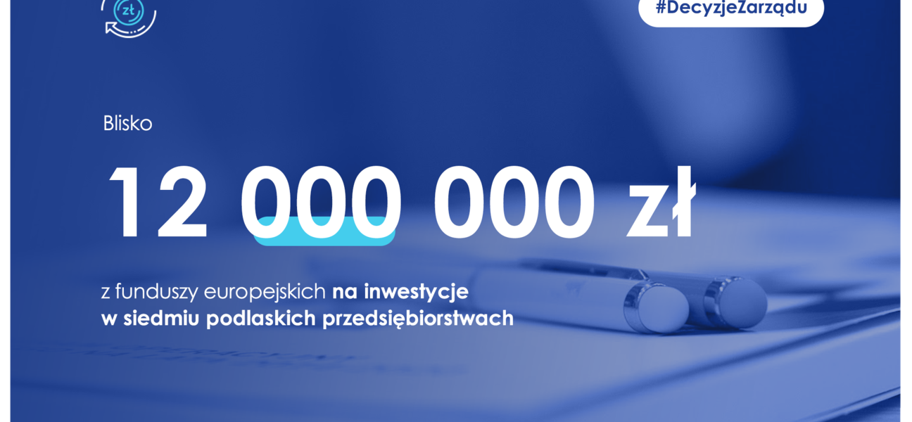 12 mln zł na inwestycje w siedmiu podlaskich przedsiębiorstwach