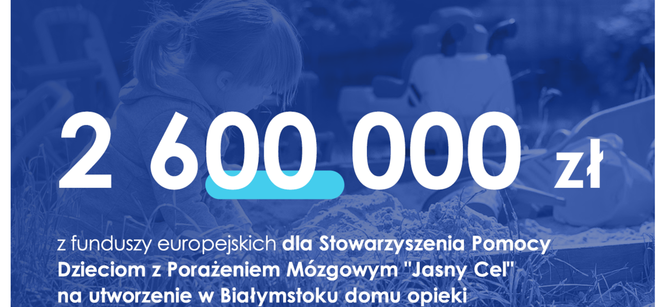 Dotacja 2,6 mln zł dla stowarzyszenia Jasny Cel