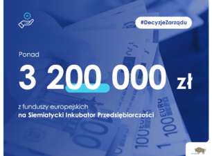 Grafika z napisem: Ponad 3 200 000 zł z funduszy europejskich na Siemiatycki Inkubator Przedsiębiorczości