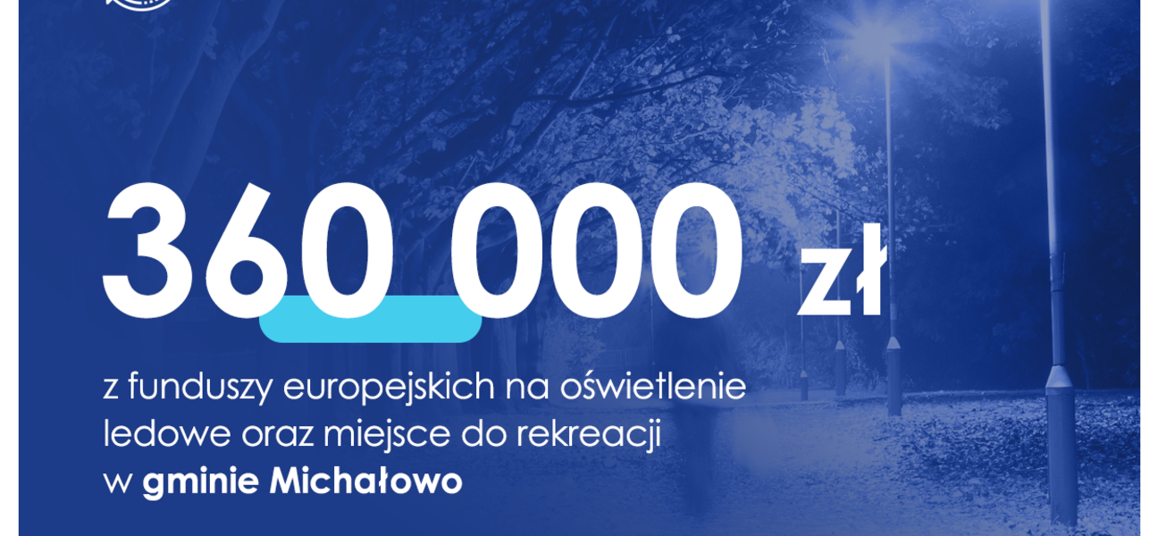 Grafika z napisem: 360 tysięcy złotych z funduszy europejskich na oświetlenie ledowe oraz miejsce do rekreacji w gminie Michałowo